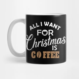 Coffee - All I want for chrismas is coffee Mug